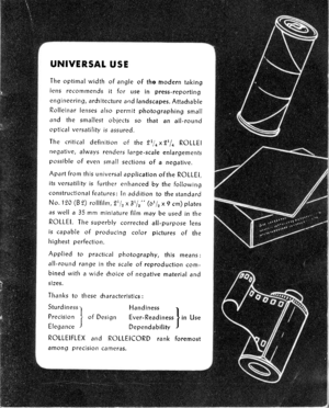 Page 9UNIVERSAL USE
The optimal width of angle of the modern taking
lens recommends it for use in ptess-reporting
engineerin g, ardtitecture and landscapes. Atta&a ble
Rolleinar lenses also permit photographing small
and the smallest objects so that an all-round
optical versatility is assured.
The critical definition of the 21/n x 21/n ROLLEI
negative, always renders large-scale enlargementspossible of even small sections of a negative.
Apart from this universal application of the ROLLEI,
its versatility is...