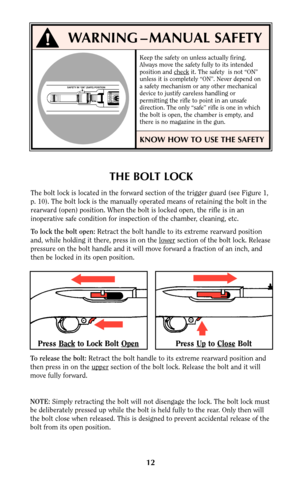 Page 1112
THE BOLT LOCK
The bolt lock is located in the forward section of the trigger guard (see Figure 1,
p. 10). The bolt lock is the manually operated means of retaining the bolt in the
rearward (open) position. When the bolt is locked open, the rifle is in an
inoperative safe condition for inspection of the chamber, cleaning, etc.
To lock the bolt open:Retract the bolt handle to its extreme rearward position
and, while holding it there, press in on the lower
section of the bolt lock. Release
pressure on...