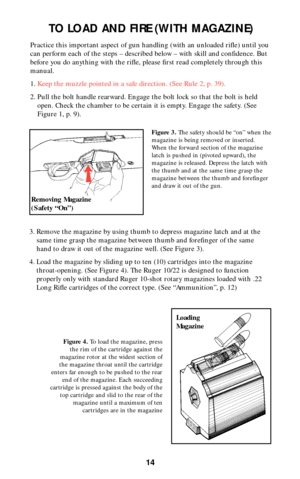 Page 1314
TO LOAD AND FIRE (WITH MAGAZINE)
Practice this important aspect of gun handling (with an unloaded rifle) until you
can perform each of the steps – described below – with skill and confidence. But
before you do anything with the rifle, please first read completely through this
manual.
1.Keep the muzzle pointed in a safe direction. (See Rule 2, p. 39).
2. Pull the bolt handle rearward. Engage the bolt lock so that the bolt is held
open. Check the chamber to be certain it is empty. Engage the safety....