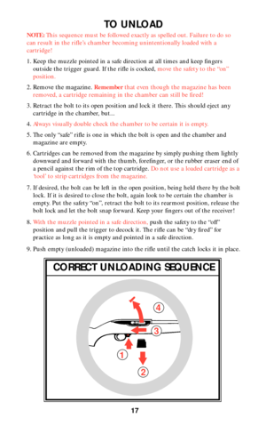 Page 1617
TO UNLOAD
NOTE:This sequence must be followed exactly as spelled out. Failure to do so
can result in the rifle’s chamber becoming unintentionally loaded with a
cartridge!
1. Keep the muzzle pointed in a safe direction at all times and keep fingers
outside the trigger guard. If the rifle is cocked, move the safety to the “on”
position.
2. Remove the magazine. Rememberthat even though the magazine has been
removed, a cartridge remaining in the chamber can still be fired!
3. Retract the bolt to its open...