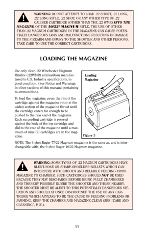 Page 1111
LOADING THE MAGAZINE
Use only clean .22 Winchester Magnum
Rimfire (.22WMR) ammunition manufac-
tured to U.S. Industry specifications, in
good condition. (See Notice and Warnings
in other sections of this manaual pertaining
to ammunition).
To load the magazine, press the rim of the
cartridge against the magazine rotor at the
widest section of the magazine throat until
the cartridge enters far enough to be
pushed to the rear end of the magazine.
Each succeeding cartridge is pressed
against the body of...