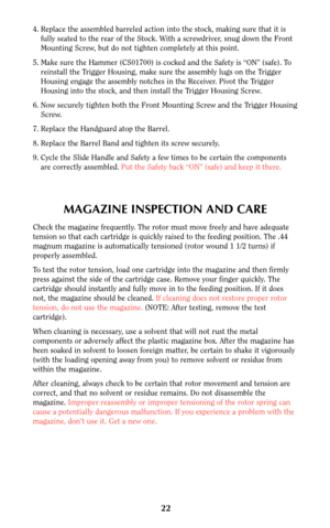 Page 2122
4. Replace the assembled barreled action into the stock, making sure that it is
fully seated to the rear of the Stock. With a screwdriver, snug down the Front
Mounting Screw, but do not tighten completely at this point.
5. Make sure the Hammer (CS01700) is cocked and the Safety is “ON” (safe). To
reinstall the Trigger Housing, make sure the assembly lugs on the Trigger
Housing engage the assembly notches in the Receiver. Pivot the Trigger
Housing into the stock, and then install the Trigger Housing...