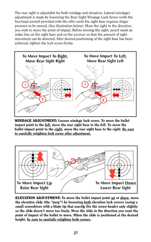 Page 2627
The rear sight is adjustable for both windage and elevation. Lateral (windage)
adjustment is made by loosening the Rear Sight Windage Lock Screw (with the
hex-head wrench provided with the rifle) until the sight base requires finger
pressure to be moved. (See illustration below). Move the sight in the direction
you wish to move the point of impact. Before moving the sight, pencil mark an
index line on the sight base and on the receiver so that the amount of sight
movement can be detected. After...