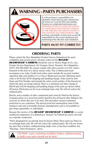 Page 2829
WARNING – PARTS PURCHASERS
It is the purchaser’s responsibility to be
absolutely certain that any parts ordered from
the factory are correctly fitted and installed.
Firearms are complicated mechanisms and
IMPROPER FITTING OF PARTS MAY RESULT
IN A DANGEROUS MALFUNCTION, DAMAGE
TO THE FIREARM, AND SERIOUS INJURY TO
THE SHOOTER AND OTHER PERSONS. The
purchaser and installer of parts must accept full
responsibility for the correct adjustment and
functioning of the rifle after such installation.
PARTS MUST...