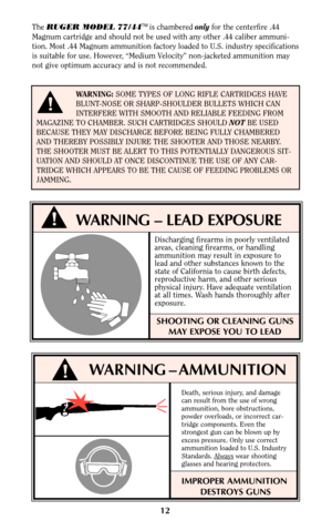 Page 1112
WARNING:SOME TYPES OF LONG RIFLE CARTRIDGES HAVE 
BLUNT-NOSE OR SHARP-SHOULDER BULLETS WHICH CAN 
INTERFERE WITH SMOOTH AND RELIABLE FEEDING FROM
MAGAZINE TO CHAMBER. SUCH CARTRIDGES SHOULD NOTBE USED
BECAUSE THEY MAY DISCHARGE BEFORE BEING FULLY CHAMBERED
AND THEREBY POSSIBLY INJURE THE SHOOTER AND THOSE NEARBY.
THE SHOOTER MUST BE ALERT TO THIS POTENTIALLY DANGEROUS SIT-
UATION AND SHOULD AT ONCE DISCONTINUE THE USE OF ANY CAR-
TRIDGE WHICH APPEARS TO BE THE CAUSE OF FEEDING PROBLEMS OR
JAMMING. 
!...