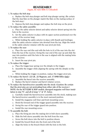 Page 2223
REASSEMBLY(Again, Be Sure Rifle Is Unloaded)
1.To replace the bolt stop:
a. Replace the bolt stop plunger and bolt stop plunger spring. (Be certain
that the step flats on the plunger match the flats on the mating surface of
the bolt stop.)
b. Depress the bolt stop plunger and replace the bolt stop on the pivot.
2.To replace the safety assembly:
a. Place the safety selector detent and safety selector detent spring into the
hole in the receiver.
b. Set the safety selector in place with its upper section...