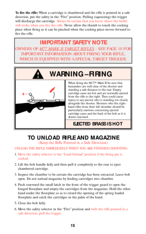 Page 14When firing the M-77®Mark II be sure that
bystanders are well clear of the shooter and
standing a safe distance to the rear. Empty
cartridge cases are hot and are normally ejected
from the rifle to the right. They could cause
injury to any person who is standing too closely
alongside the shooter. Shooters who fire right-
hand rifles from their left shoulder should be
particularly cautious concerning ejected
cartridge cases and the back of the bolt as it is
drawn rearward.
EJECTED BRASS IS HOT
!
15
TO...