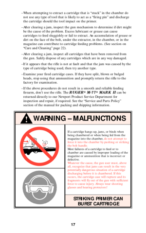 Page 1617
!WARNING – MALFUNCTIONS

If a cartridge hangs up, jams, or binds when
being chambered or when being fed from the
magazine into the chamber, do not attempt to
force it into the chamber by pushing or striking
the bolt handle.
Most failures of a cartridge to feed or to
chamber are caused by improper loading of the
magazine or ammunition that is incorrect or
defective.
Whatever the cause, the gun user must, above
all, recognize that jams can result in the very
potentially dangerous situation of a...