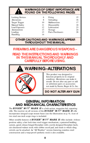 Page 7WARNINGS OF GREAT IMPORTANCE ARE
FOUND ON THE FOLLOWING PAGES:
Locking Devices 6 Firing 15
Alterations 8 Unloading 16
Target Trigger 10 Malfunctions 17
Manual Safety 11 Disassembly 18
Lead Exposure 12 Lubrication 23
Ammunition 13 Storage 24
Loading 13 Parts Purchasers 28
Handling 14
OTHER CAUTIONS AND WARNINGS APPEAR
THROUGHOUT THE MANUAL.
WARNING–ALTERATIONS
This product was designed to
function properly in its original
condition. Alterations can make it
unsafe. Do not alter any part or add
or...
