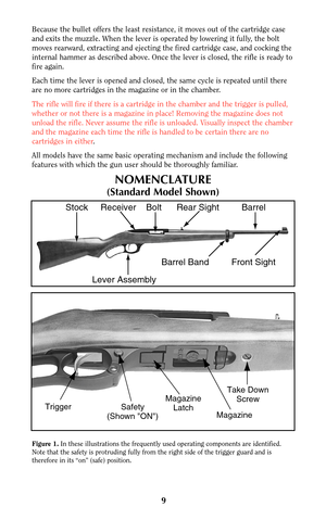 Page 89
Because the bullet offers the least resistance, it moves out of the cartridge case
and exits the muzzle. When the lever is operated by lowering it fully, the bolt
moves rearward, extracting and ejecting the fired cartridge case, and cocking the
internal hammer as described above. Once the lever is closed, the rifle is ready to
fire again.
Each time the lever is opened and closed, the same cycle is repeated until there
are no more cartridges in the magazine or in the chamber.
The rifle will fire if...