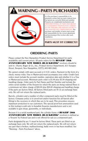 Page 2828
WARNING – PARTS PURCHASERS
It is the purchaser’s responsibility to be
absolutely certain that any parts ordered from
the factory are correctly fitted and installed.
Firearms are complicated mechanisms and
IMPROPER FITTING OF PARTS MAY RESULT
IN A DANGEROUS MALFUNCTION, DAMAGE
TO THE FIREARM, AND SERIOUS INJURY TO
THE SHOOTER AND OTHER PERSONS. 
The
purchaser and installer of parts must accept
full responsibility for the correct adjustment
and functioning of the revolver after such
installation.
PARTS...