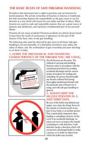 Page 3939
THE BASIC RULES OF SAFE FIREARMS HANDLING
We believe that Americans have a right to purchase and use firearms for
lawful purposes. The private ownership of firearms in America is traditional,
but that ownership imposes the responsibility on the gun owner to use his
firearms in a way which will ensure his own safety and that of others. When
firearms are used in a safe and responsible manner, they are a great source of
pleasure and satisfaction, and represent a fundamental part of our personal
liberty....