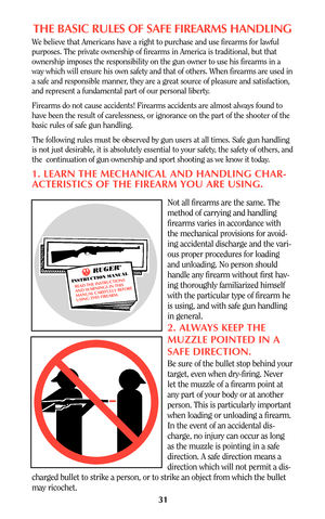 Page 3131
THE BASIC RULES OF SAFE FIREARMS HANDLING
We believe that Americans have a right to purchase and use firearms for lawful
purposes. The private ownership of firearms in America is traditional, but that
ownership imposes the responsibility on the gun owner to use his firearms in a
way which will ensure his own safety and that of others. When firearms are used in
a safe and responsible manner, they are a great source of pleasure and satisfaction,
and represent a fundamental part of our personal liberty....