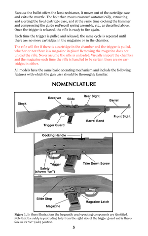 Page 55
Because the bullet offers the least resistance, it moves out of the cartridge case
and exits the muzzle. The bolt then moves rearward automatically, extracting
and ejecting the fired cartridge case, and at the same time cocking the hammer
and compressing the guide rod/recoil spring assembly, etc., as described above.
Once the trigger is released, the rifle is ready to fire again.
Each time the trigger is pulled and released, the same cycle is repeated until
there are no more cartridges in the magazine...