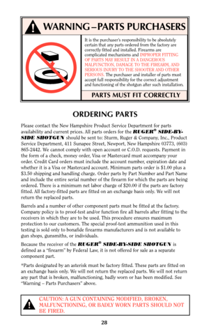 Page 27It is the purchaser’s responsibility to be absolutely
certain that any parts ordered from the factory are
correctly fitted and installed. Firearms are
complicated mechanisms and IMPROPER FITTING
OF PARTS MAY RESULT IN A DANGEROUS
MALFUNCTION, DAMAGE TO THE FIREARM, AND
SERIOUS INJURY TO THE SHOOTER AND OTHER
PERSONS. The purchaser and installer of parts must
accept full responsibility for the correct adjustment
and functioning of the shotgun after such installation.
PARTS MUST FIT CORRECTLY
!WARNING –...