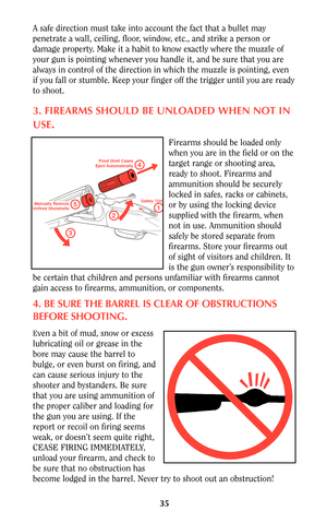 Page 3435
A safe direction must take into account the fact that a bullet may
penetrate a wall, ceiling, floor, window, etc., and strike a person or
damage property. Make it a habit to know exactly where the muzzle of
your gun is pointing whenever you handle it, and be sure that you are
always in control of the direction in which the muzzle is pointing, even
if you fall or stumble. Keep your finger off the trigger until you are ready
to shoot.
3. FIREARMS SHOULD BE UNLOADED WHEN NOT IN
USE
.
Firearms should be...