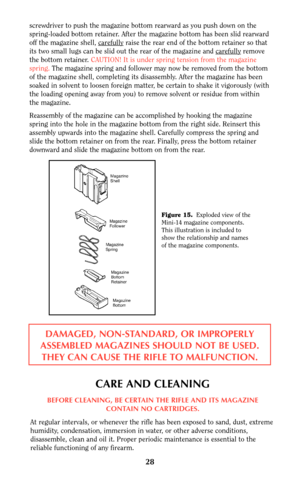 Page 27screwdriver to push the magazine bottom rearward as you push down on the
spring-loaded bottom retainer. After the magazine bottom has been slid rearward
off the magazine shell, car
efullyraise the rear end of the bottom retainer so that
its two small lugs can be slid out the rear of the magazine and car
efullyremove
the bottom retainer. CAUTION! It is under spring tension from the magazine
spring.The magazine spring and follower may now be removed from the bottom
of the magazine shell, completing its...