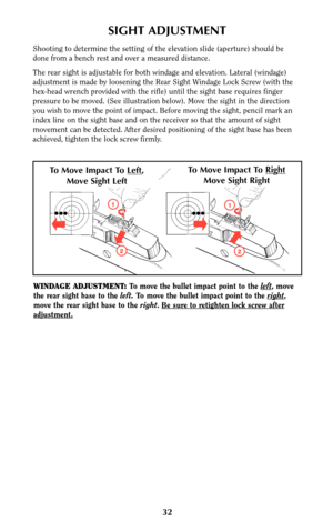 Page 3132
SIGHT ADJUSTMENT
Shooting to determine the setting of the elevation slide (aperture) should be
done from a bench rest and over a measured distance.
The rear sight is adjustable for both windage and elevation. Lateral (windage)
adjustment is made by loosening the Rear Sight Windage Lock Screw (with the
hex-head wrench provided with the rifle) until the sight base requires finger
pressure to be moved. (See illustration below). Move the sight in the direction
you wish to move the point of impact. Before...