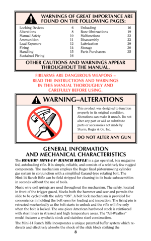 Page 7!
8
!
FIREARMS ARE DANGEROUS WEAPONS –
READ THE INSTRUCTIONS AND WARNINGS
IN THIS MANUAL THOROUGHLY AND
CAREFULLY BEFORE USING.
GENERAL INFORMATION
AND MECHANICAL CHARACTERISTICS
The RUGER®MINI-14®RANCH RIFLEis a gas operated, box magazine
fed, autoloading rifle. It is simple, reliable, and consists of a relatively few rugged
components. The mechanism employs the Ruger fixed piston/moving cylinder
gas system in conjunction with a simplified Garand-type rotating bolt. The
Mini-14 Ranch Rifle can be field...