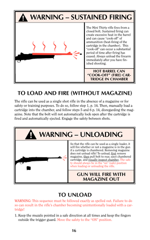 Page 15So that the rifle can be used as a single loader, it
will fire whether or not a magazine is in the gun
if a cartridge is chambered. Removing magazine
does not unload rifle! To unload, first
remove
magazine, thenpull bolt to rear, eject chambered
cartridge, and visually inspect chamber. The safe-
ty should always be in the “on” (safe) position
when loading or unloading the rifle.
GUN WILL FIRE WITH
MAGAZINE OUT
16
TO UNLOAD
WARNING:This sequence must be followed exactly as spelled out. Failure to do
so...