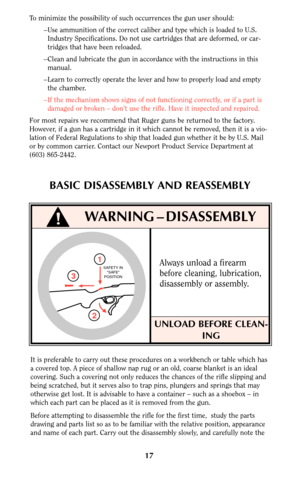 Page 1717
To minimize the possibility of such occurrences the gun user should:
–Use ammunition of the correct caliber and type which is loaded to U.S.
Industry Specifications. Do not use cartridges that are deformed, or car-
tridges that have been reloaded.
–Clean and lubricate the gun in accordance with the instructions in this
manual.
–Learn to correctly operate the lever and how to properly load and empty
the chamber.
–If the mechanism shows signs of not functioning correctly, or if a part is
damaged or...