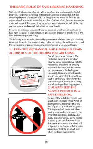 Page 3535
THE BASIC RULES OF SAFE FIREARMS HANDLING
We believe that Americans have a right to purchase and use firearms for lawful
purposes. The private ownership of firearms in America is traditional, but that
ownership imposes the responsibility on the gun owner to use his firearms in a
way which will ensure his own safety and that of others. When firearms are used in
a safe and responsible manner, they are a great source of pleasure and satisfaction,
and represent a fundamental part of our personal liberty....