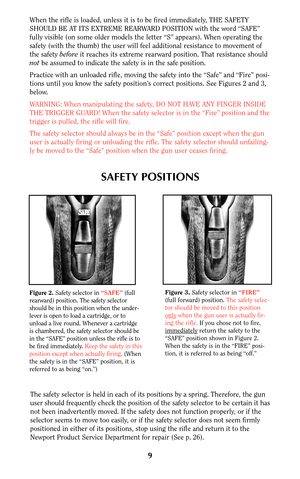 Page 99
Figure 3.Safety selector in “FIRE”
(full forward) position. The safety selec-
tor should be moved to this position
only
when the gun user is actually fir-
ing the rifle.If you chose not to fire,
immediately
return the safety to the
“SAFE” position shown in Figure 2.
When the safety is in the “FIRE” posi-
tion, it is referred to as being “off.” 
Figure 2.Safety selector in “SAFE”(full
rearward) position. The safety selector
should be in this position when the under-
lever is open to load a cartridge, or...