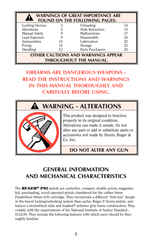 Page 4WARNING - ALTERATIONS
WARNINGS OF GREAT IMPORTANCE ARE
FOUND ON THE FOLLOWING PAGES:
OTHER CAUTIONS AND WARNINGS APPEAR
THROUGHOUT THE MANUAL.
DO NOT ALTER ANY GUN
Locking Devices 3 Unloading 14
Alterations 5 Slide Retraction 15
Manual Safety 9 Malfunctions 17
Lead Exposure 9 Disassembly 20
Ammunition 10 Lubrication 22
Firing 12 Storage 23
Handling 13 Parts Purchasers 25
FIREARMS ARE DANGEROUS WEAPONS -
READ THE INSTRUCTIONS AND WARNINGS
IN THIS MANUAL THOROUGHLY AND
CAREFULLY BEFORE USING.
This product...