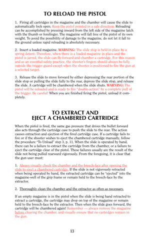 Page 1213
TO RELOAD THE PISTOL
1.  Firing all cartridges in the magazine and the chamber will cause the slide to
automatically lock open. Keep the pistol pointed in a safe direction.Reloading
can be accomplished by pressing inward from the left side of the magazine latch
with the thumb or forefinger. The magazine will fall free of the pistol of its own
weight. To avoid the possibility of damage to the magazine, do not let it fall to
the ground unless rapid reloading is absolutely necessary.
2.  Insert a loaded...
