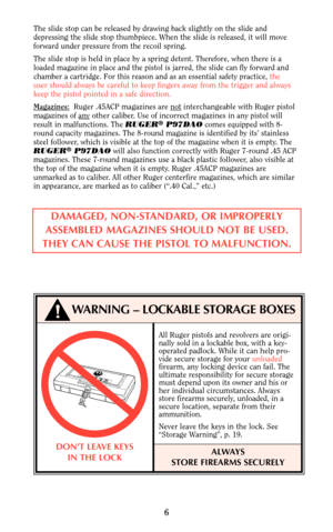 Page 56
The slide stop can be released by drawing back slightly on the slide and
depressing the slide stop thumbpiece. When the slide is released, it will move
forward under pressure from the recoil spring.
The slide stop is held in place by a spring detent. Therefore, when there is a 
loaded magazine in place and the pistol is jarred, the slide can fly forward and 
chamber a cartridge. For this reason and as an essential safety practice, the
user should always be careful to keep fingers away from the trigger...