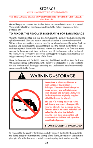 Page 2122
STORAGE
GUNS SHOULD NOT BE STORED LOADED!
Do notkeep your revolver in a leather, fabric or canvas holster when it is stored.
These materials attract moisture, even though the holster may appear to be
perfectly dry.
TO RENDER THE REVOLVER INOPERATIVE FOR SAFE STORAGE
With the muzzle pointed in a safe direction, press the cylinder latch and swing the
cylinder outward. Check to be sure that each chamber is completely unloaded!
With a coin or screwdriver, unscrew the grip panels and remove the grips. Cock...