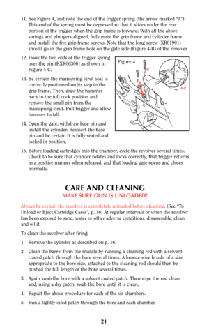 Page 2121
11. See Figure 4, and note the end of the trigger spring (the arrow marked “A”).
This end of the spring must be depressed so that it slides under the rear
portion of the trigger when the grip frame is forward. With all the above
springs and plungers aligned, fully mate the grip frame and cylinder frame
and install the five grip frame screws. Note that the long screw (XR01901)
should go in the grip frame hole on the gate side (Figure 4-B) of the revolver.
12. Hook the two ends of the trigger spring...