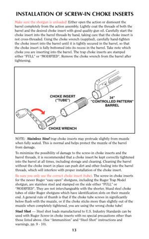 Page 1213
INSTALLATION OF SCREW-IN CHOKE INSERTS
Make sure the shotgun is unloaded!Either open the action or dismount the
barrel completely from the action assembly. Lightly coat the threads of both the
barrel and the desired choke insert with good quality gun oil. Carefully start the
choke insert into the barrel threads by hand, taking care that the choke insert is
not cross-threaded. Using the choke wrench (supplied), carefully hand-tighten
the choke insert into the barrel until it is tightly secured in the...