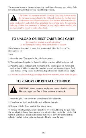 Page 1616
The revolver is now in its normal carrying condition -- hammer and trigger fully
forward and transfer bar lowered out of firing position.
CAUTION:The hammer must be carefully eased fully forward before
the hammer is drawn back to the full-cock position for the first shot.
The hammer should be drawn with a firm positive motion to the full-
cock position for each shot, thus actuating the working parts for complete
indexing. Unless this procedure is followed in any single-action revolver, the
cylinder is...