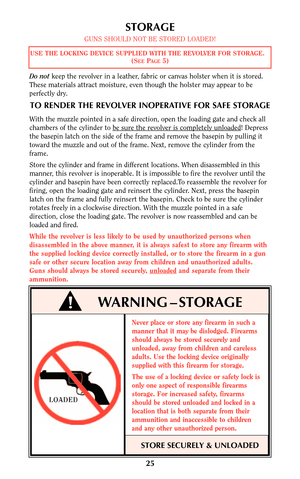 Page 2525
STORAGE
GUNS SHOULD NOT BE STORED LOADED!
Do notkeep the revolver in a leather, fabric or canvas holster when it is stored.
These materials attract moisture, even though the holster may appear to be
perfectly dry.
TO RENDER THE REVOLVER INOPERATIVE FOR SAFE STORAGE
With the muzzle pointed in a safe direction, open the loading gate and check all
chambers of the cylinder to be sur
e the revolver is completely unloaded! Depress
the basepin latch on the side of the frame and remove the basepin by pulling...