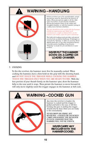 Page 1515
5. COCKING:
To fire the revolver, the hammer must first be manually cocked. When
cocking the hammer, have a firm hold on the grip with the shooting hand,
and DO NOT TOUCH THE TRIGGER WHILE COCKING THE HAMMER.
TOUCH THE TRIGGER ONLY WHEN YOU ARE READY TO FIRE.With the
fore portion of your thumb firmly on the hammer spur, draw the hammer
fully to the rear until it stops. Then permit the hammer to move forward (it
will only move slightly) until the trigger engages in the hammer at full cock....