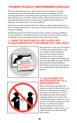 Page 3535
THE BASIC RULES OF SAFE FIREARMS HANDLING
We believe that Americans have a right to purchase and use firearms for lawful
purposes. The private ownership of firearms in America is traditional, but that
ownership imposes the responsibility on the gun owner to use his firearms in a way
which will ensure his own safety and that of others. When firearms are used in a safe
and responsible manner, they are a great source of pleasure and satisfaction, and
represent a fundamental part of our personal liberty....