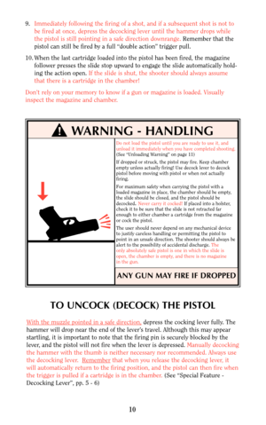 Page 109.Immediately following the firing of a shot, and if a subsequent shot is not to
be fired at once, depress the decocking lever until the hammer drops while
the pistol is still pointing in a safe direction downrange. Remember that the
pistol can still be fired by a full “double action” trigger pull.
10. When the last cartridge loaded into the pistol has been fired, the magazine
follower presses the slide stop upward to engage the slide automatically hold-
ing the action open.If the slide is shut, the...