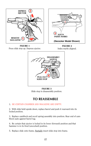 Page 1617
DEPRESS
EJECTOR2
1REMOVE
MAGAZINE
3ALIGN
INDEX MARKS
4PULL OUT
SLIDE STOPDISASSEMBLY
NOTCH
FIGURE 1
Press slide stop up. Depress ejector.FIGURE 2
Index marks aligned.
FIGURE 3
Slide stop in disassembly position.
TO REASSEMBLE
1.BE CERTAIN CHAMBER AND MAGAZINE ARE EMPTY.
2.  With slide held upside down, replace barrel and push it rearward into its
locked position.
3.  Replace camblock and recoil spring assembly into position. Rear end of cam-
block seats against barrel lug. 
4.  Be certain that ejector...