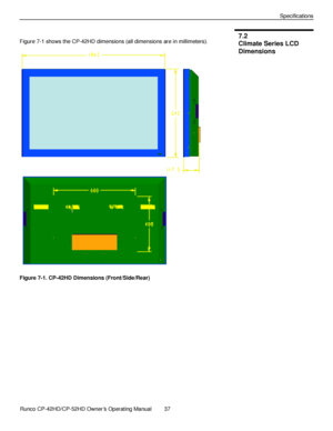 Page 51            Runco CP-42HD/CP-52HD Owner’s Operating Manual  37   
 
 
Specifications 
 
Figure 7-1 shows the CP-42HD dimensions (all dimensions are in millimeters). 
 
Figure 7-1. CP-42HD Dimensions (Front/Side/Rear) 
 
 
 
 
 
 
 
 
 
7.2 
Climate Series LCD 
Dimensions 
 