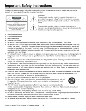 Page 7            Runco CP-42HD/CP-52HD Owner’s Operating Manual  vii   
 
 
Important Safety Instructions 
Thank you for your purchase of this quality Runco video product! For the best performance, please read this manual 
carefully as it is your guide through the menus and operation.  
 
 
1. Read these instructions. 
2. Keep these instructions. 
3. Heed all warnings. 
4. Follow all instructions. 
5. Do not block any of the ventilation openings. Install in accordance with the manufacturer‟s instructions. 
6....