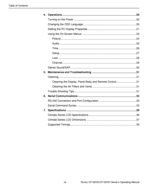 Page 12xii                      Runco CP-42HD/CP-52HD Owner’s Operating Manual 
 
 
Table of Contents 
 
4. Operations .................................................................................................... 20 
Turning on the Power .................................................................................... 20 
Changing the OSD Language ........................................................................ 20 
Setting the PC Display Properties...