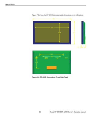 Page 5238                      Runco CP-42HD/CP-52HD Owner’s Operating Manual 
 
 
Specifications 
 
 
Figure 7-2 shows the CP-52HD dimensions (all dimensions are in millimeters). 
 
 
Figure 7-2. CP-52HD Dimensions (Front/Side/Rear) 
 
 
 
 
 
 
 
 
 
 