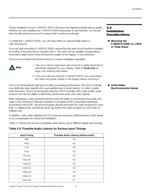 Page 29Installation
Vistage™ Series Flat-Panel Display Installation/Operation Manual 15 
PREL
IMINARY
3.3 
Installation 
ConsiderationsProper installation of your V-50HD/V-63HD will ensure the highest possible picture quality. 
Whether you are installing the V-50HD/V-63HD temporarily or permanently, you should 
take the following into account to ensure that it performs optimally.
Mounting the 
V-50HD/V-63HD on a Wall 
or Table Stand To install the V-50HD/V-63HD, you will need either an optional table stand or...