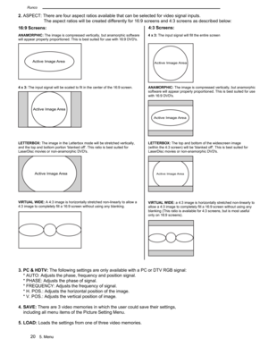 Page 245. M en u2 0
A ctiv e  Im age A re a
A ctiv e  I m age A re a
1 6:9  S cre en s:4:3  S cre en s:
L E TTE R BO X: T he im age in  th e L ette rb ox m ode w ill  b e s tr e tc h ed v e rtic a lly , a nd th e to p a nd b otto m  p ortio n b la nke d o ff.  T his  r a tio  is  b est s u it e d fo r L ase rD is c m ovie s o r n on-a nam orp hic  D VD s .
V IR TU AL W ID E: A  4 :3  im age is  h oriz o nta lly  s tr e tc h ed n on-lin early  to  a llo w  a  4:3  im age to  c o m ple te ly  fill  a  1 6:9  s...