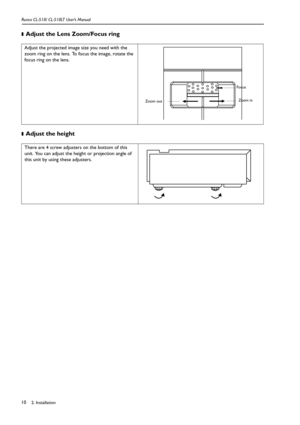 Page 132. Installation Runco CL-510/ CL-510LT User’s Manual10❚
Adjust the Lens Zoom/Focus ring   
❚Adjust the height    
Adjust the projected image size you need with the 
zoom ring on the lens. To focus the image, rotate the 
focus ring on the lens.
There are 4 screw adjusters on the bottom of this 
unit. You can adjust the height or projection angle of 
this unit by using these adjusters.
Focus
Zoom outZoom in 