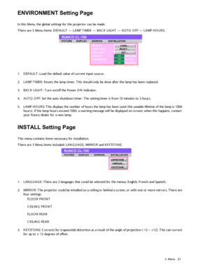 Page 265.  M en u21
E N VIR O NM EN T S ettin g  P ag e
In  t his  M enu, t he  g lo bal  s e ttings fo r t he  pro ject o r c an be  m ad e.
T here  are  5  M en u It ems :  D EFA U LT — L A M P TIM ER —  B A C K LIG HT — A UTO  O FF —  L A M P H O URS. 
1 .D EFA U LT : L o ad  the  d efa ult v alue  o f  c u rre n t inp ut s o urc e .
2 .LA M P T IM ER :  R ese ts  th e lam p t im er. T his sho uld  o nly  b e d o ne afte r t he  la m p has b een  r e plac e d .
3.BACK L IG HT:  T urn  o n/off t h e P o w er...