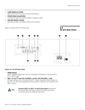 Page 19Controls and Functions
Runco CL-810 Series Owner’s Operating Manual 7 
PREL
IMINARY
4.LAMP MODULE COVER 
Remove this cover to access the lamp compartment.
5.FRONT/REAR ADJUSTERS 
Use these to adjust the projector height or projection angle.
6.CEILING MOUNT HOLES  
Use these to attach the ceiling bracket to the projector.
2.2 
CL-810 Rear Panel
Figure 2-3 shows the CL-810 rear panel.
Figure 2-3. CL-810 Rear Panel
1.HDMI (Digital) 
HDCP-compliant digital video input for connecting a DVD player or HD tuner...