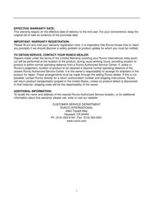 Page 97
EFFECTIVE WARRANTY DATE:
This warranty begins on the effective date of delivery to the end user. For your convenience, keep the
original bill of sale as evidence of the purchase date.
IMPORTANT: WARRANTY REGISTRATION:
Please fill out and mail your warranty registration card. It is imperative that Runco knows how to reach
you promptly if we should discover a safety problem or product update for which you must be notified.
TO OBTAIN SERVICE, CONTACT YOUR RUNCO DEALER:
Repairs made under the terms of the...