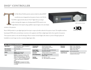 Page 5DHD Controller SpeCifiCationS
DHD™ COnTROLLER
he Video Xtreme Portfolio projection systems include the outboard DHD™ 
controller/processor (integrated into the projector chassis on the VX-22i). 
The DHD is engineered with advanced, Vivix II® digital video processing to  produce stunning video imagery, even elevating standard  nTSC material to near 
high definition levels. Superb scaling capabilities output all signals at the native display 
resolution of the projectors.
Runco’s DHD provides for a pure...